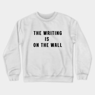 The writing is on the wall Crewneck Sweatshirt